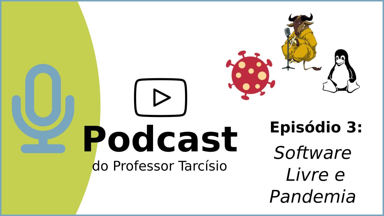 Podcast do Professor Tarcisio Lemos "Software Livre e Pandemia"